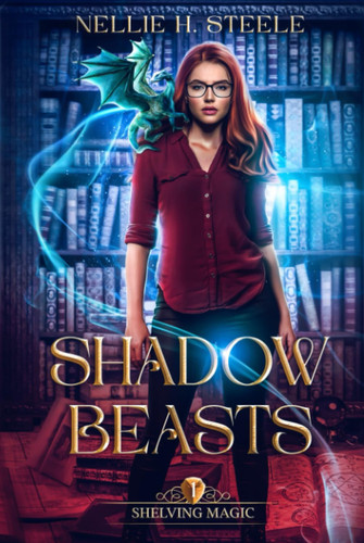 Shadow Beasts: A Magical Library Urban Fantasy Novel (Shelving Magic) by Steele, Nellie H.