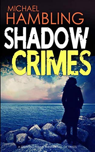 Shadow Crimes A Gripping Detective Thriller Full of Twists by Michael Hambling