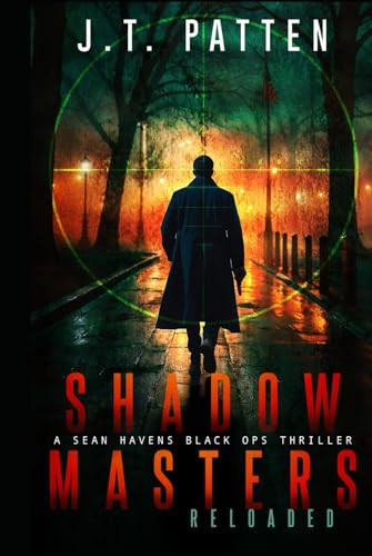 SHADOW MASTERS: Reloaded A Sean Havens Black Ops Thriller by J. T. Patten