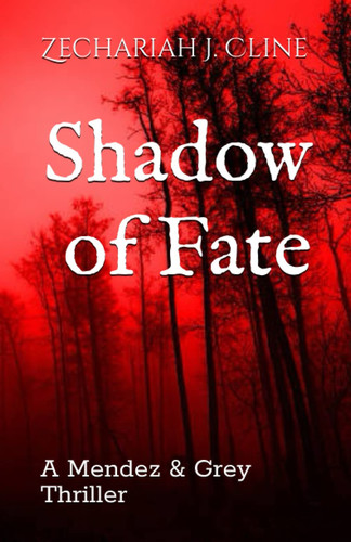 Shadow of Fate A Mendez & Grey Thriller by ZECHARIAH J. CLINE