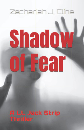 Shadow of Fear: A Lt. Jack Strip Thriller by Cline, Zechariah J.