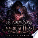 Shadow Song of the Immortal Heart by ANGELA VERNON