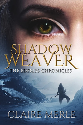 Shadow Weaver The Ederiss Chronicles: Fantasy by Claire Merle