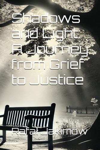 Shadows and Light - A Journey from Grief to Justice: A Psychological Thriller of Crime and Redemption: Art Therapy Novel: Emotional Resilience by RAFAL. JAKIMOW