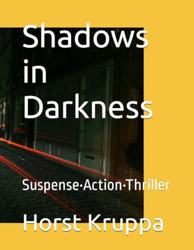 Shadows in Darkness Suspense-Action-Thriller by HORST. KRUPPA