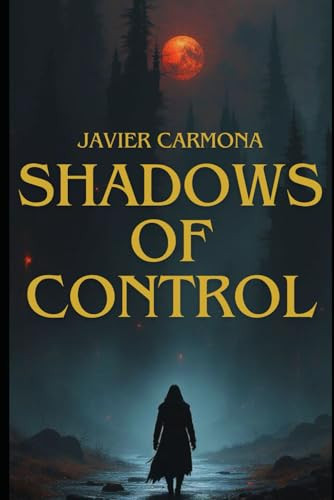 Shadows Of Control (Shadows Series) by Carmona, Javier