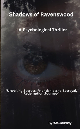 Shadows of Ravenswood: A Psychological Thriller: Unveiling Secrets, Friendship and Betrayal, Redemption Journey by Journey, SA .