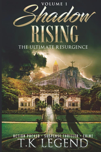Shadows Rising The Ultimate Resurgence ACTION-PACKED CRIME SUSPENSE; PSYCHOLOGICAL THRILLER by T. K. LEGEND