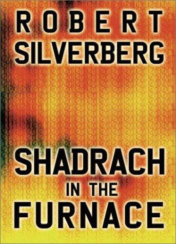 Shadrach in the Furnace by Robert Silverberg