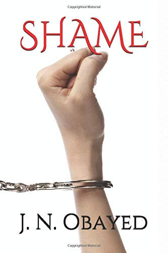 Shame An Absolute Psychological Thriller a Story Never Told Before by J. N. Obayed