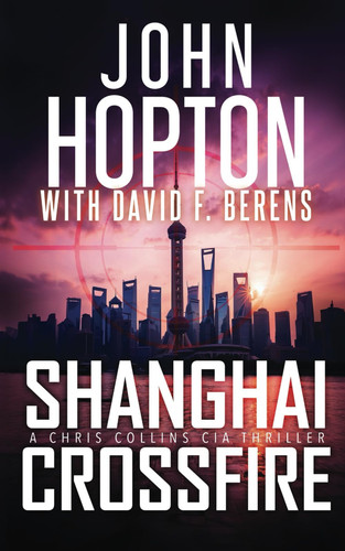 Shanghai Crossfire: A Chris Collins CIA Thriller by Berens, David F.