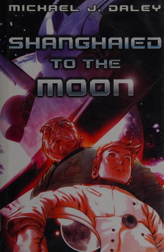 Shanghaied to the moon by Michael J. Daley