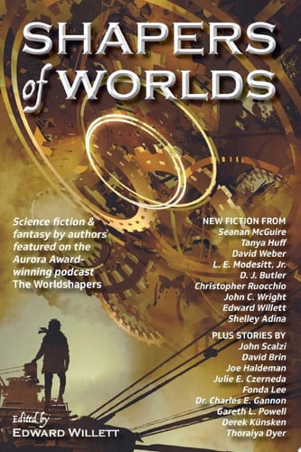 Shapers of Worlds Science fiction & fantasy by authors featured on the Aurora Award-winning podcast The Worldshapers by Tanya Huff