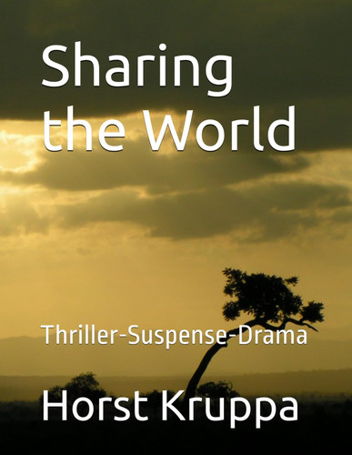 Sharing the World - Thriller-Suspense-Drama by HORST. KRUPPA