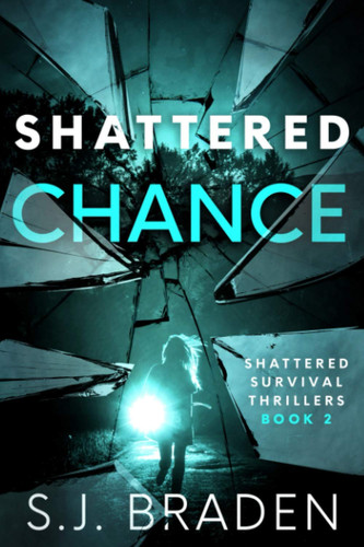 Shattered Chance: A Psychological Mother & Grown Child Thriller (Shattered Survival Psychological Thrillers) by Braden, S.J.