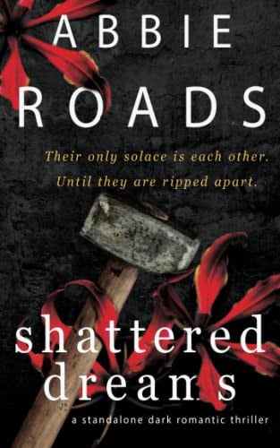 Shattered Dreams by Abbie Roads