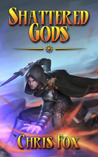 Shattered Gods An Epic Fantasy Progression Saga by Chris Fox