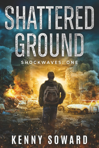Shattered Ground: Shockwaves Book 1: (A Post Apocalyptic Survival Thriller) by Soward, Kenny