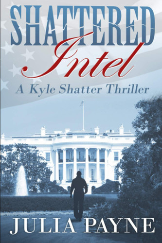 Shattered Intel (A Kyle Shatter Thriller Book 1) by Julia Payne