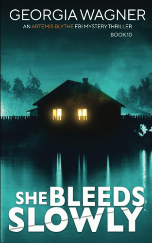 She Bleeds Slowly: An Artemis Blythe FBI Mystery Thriller by Wagner, Georgia