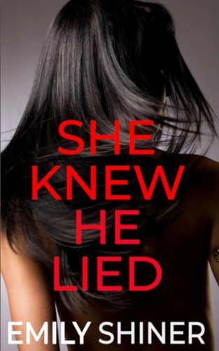 She Knew He Lied A Gripping Domestic Thriller by Emily Shiner