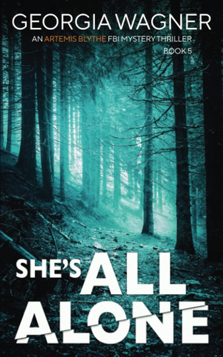 She's All Alone: An Artemis Blythe FBI Mystery Thriller by Wagner, Georgia