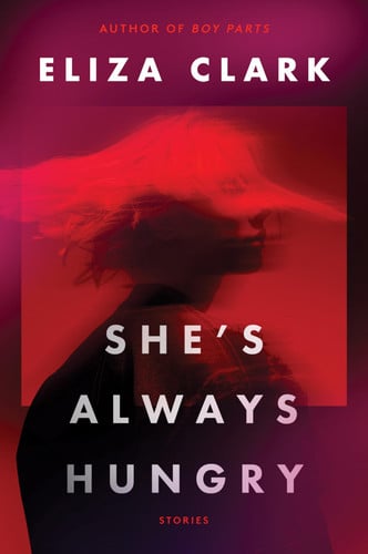 She's Always Hungry Stories by Eliza Clark