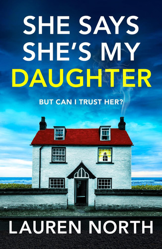 She Says She's My Daughter A Gripping and Addictive Psychological Thriller with a Heart-Stopping Twist by Lauren North