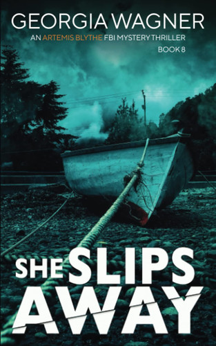 She Slips Away: An Artemis Blythe FBI Mystery Thriller by Wagner, Georgia