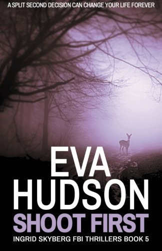 Shoot First (Ingrid Skyberg FBI Thrillers) by Hudson, Eva