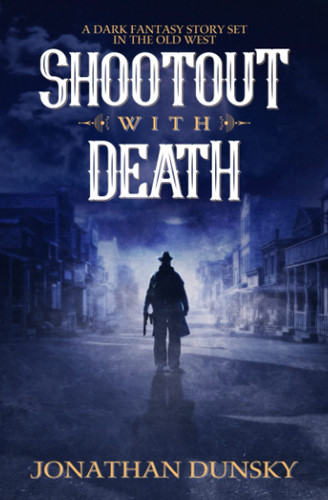 Shootout with Death A Fantasy Story Set in the Old West by Jonathan Dunsky