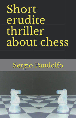 Short erudite thriller about chess by Pandolfo, Sergio