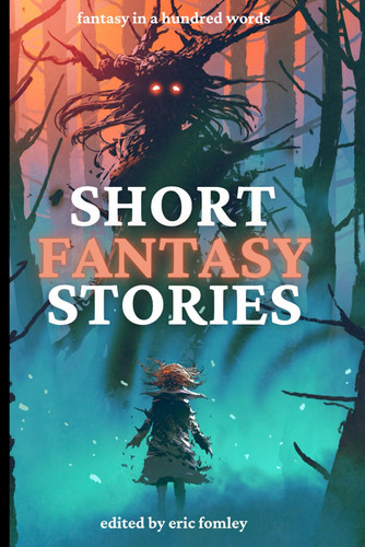 Short Fantasy Stories Fantasy in 100 Words by JAMES. PYLES