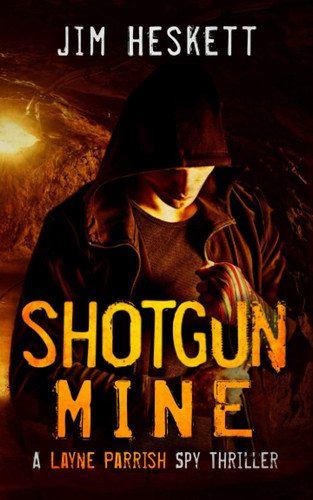 Shotgun Mine: A Layne Parrish Spy Thriller by Heskett, Jim
