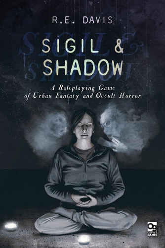 Sigil & Shadow A Roleplaying Game of Urban Fantasy and Occult Horror by R.E. Davis