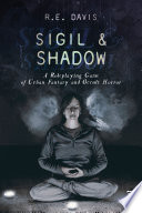 Sigil & Shadow by R.E. Davis