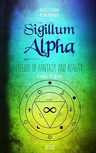 Sigillum Alpha Prelude of Fantasy and Reality by Melina Rodríguez