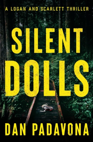 Silent Dolls A Logan and Scarlett Thriller by Dan Padavona
