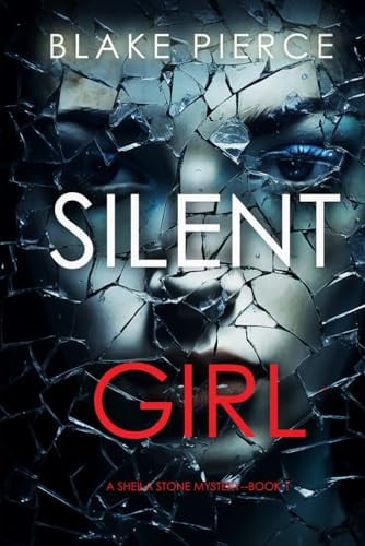 Silent Girl (A Sheila Stone Suspense Thriller—Book One) by Pierce, Blake