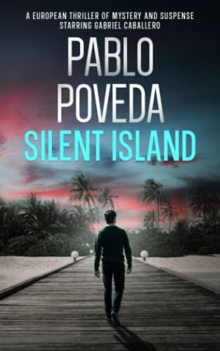 Silent Island A European Thriller of Mystery and Suspense Starring Gabriel Caballero by Pablo Poveda