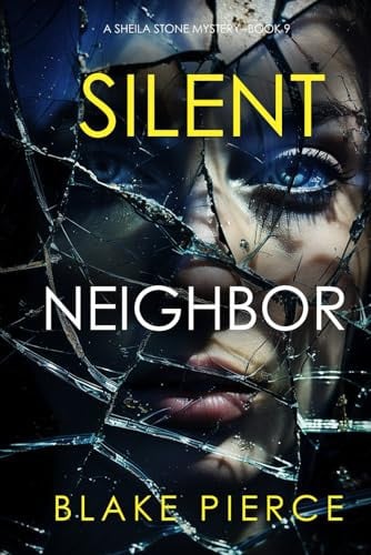 Silent Neighbor (A Sheila Stone Suspense Thriller—Book Nine) by Pierce, Blake