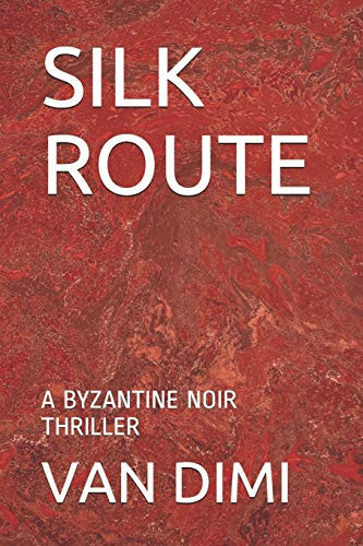 Silk Route A Byzantine Noir Thriller by V. A. N. DIMI