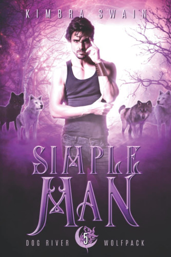 Simple Man: A Shifter Urban Fantasy (Dog River Wolfpack) by Swain, Kimbra