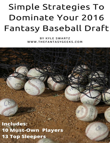 Simple Strategies to Dominate Your 2016 Fantasy Baseball Draft by Kyle Swartz
