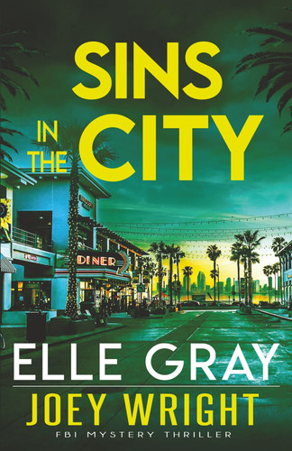 Sins in the City (Joey Wright FBI Mystery Thriller) by Gray, Elle