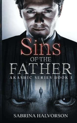 Sins of the Father: Akashic Series Book One by Halvorson, Sabrina