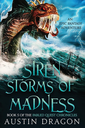 Siren Storms of Madness Fabled Quest Chronicles (Book 5): An Epic Fantasy Adventure by Austin Dragon