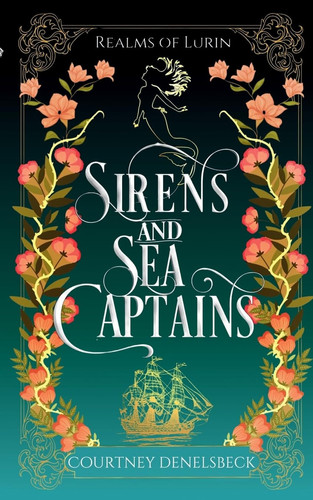 Sirens and Sea Captains: A romantic regency-inspired fantasy (Realms of Lurin) by Denelsbeck, Courtney