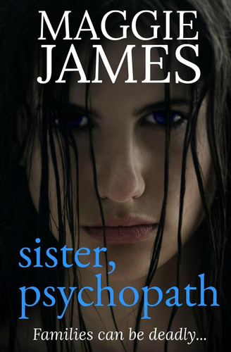 Sister, Psychopath by Maggie James