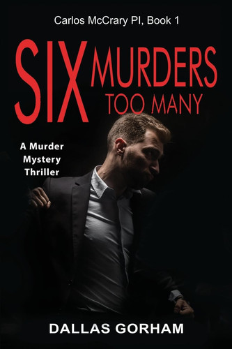Six Murders Too Many A Murder Mystery Thriller by Dallas Gorham